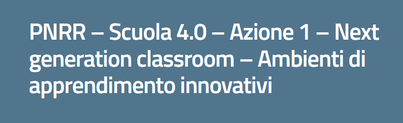 PNRR-M.4_C.1 – 3.2 – Scuola 4.0 – Azione 1 – Next generation classroom